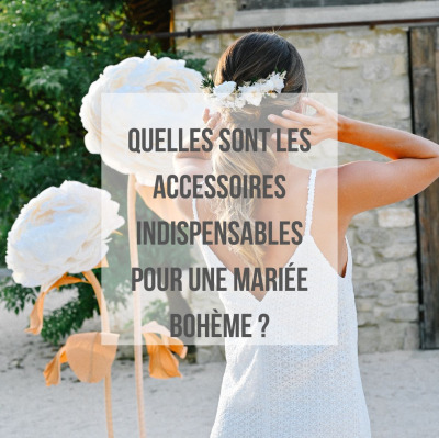 Quelles sont les accessoires indispensables pour une mariée bohème ?