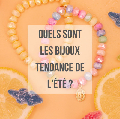 Quels sont les bijoux tendance de l'été ?